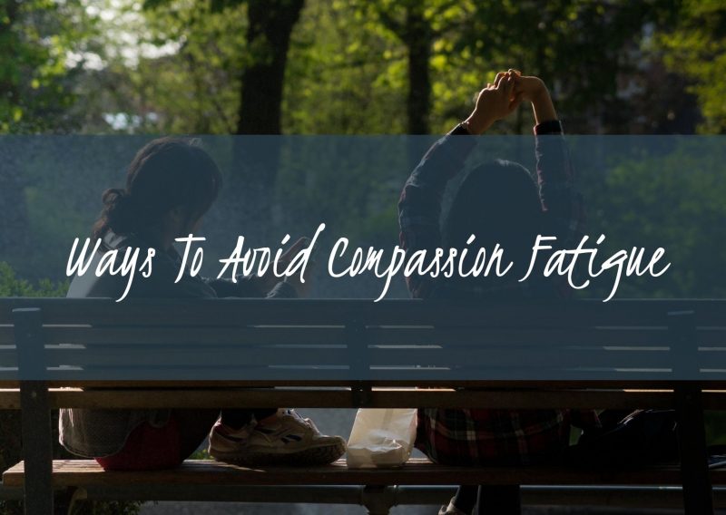 Ways to Avoid Compassion Fatigue