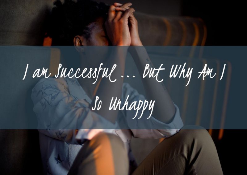 I am Successful… But Why am I So Unhappy?