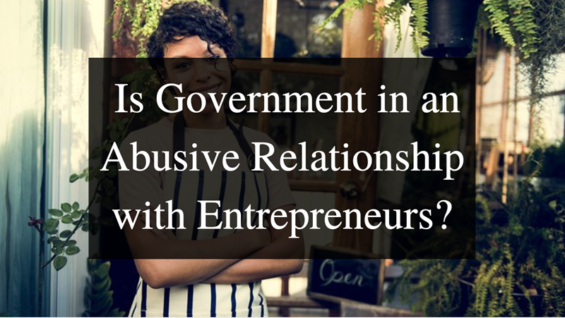 Dear Mr President… Is Government in an abusive relationship with Entrepreneurs?